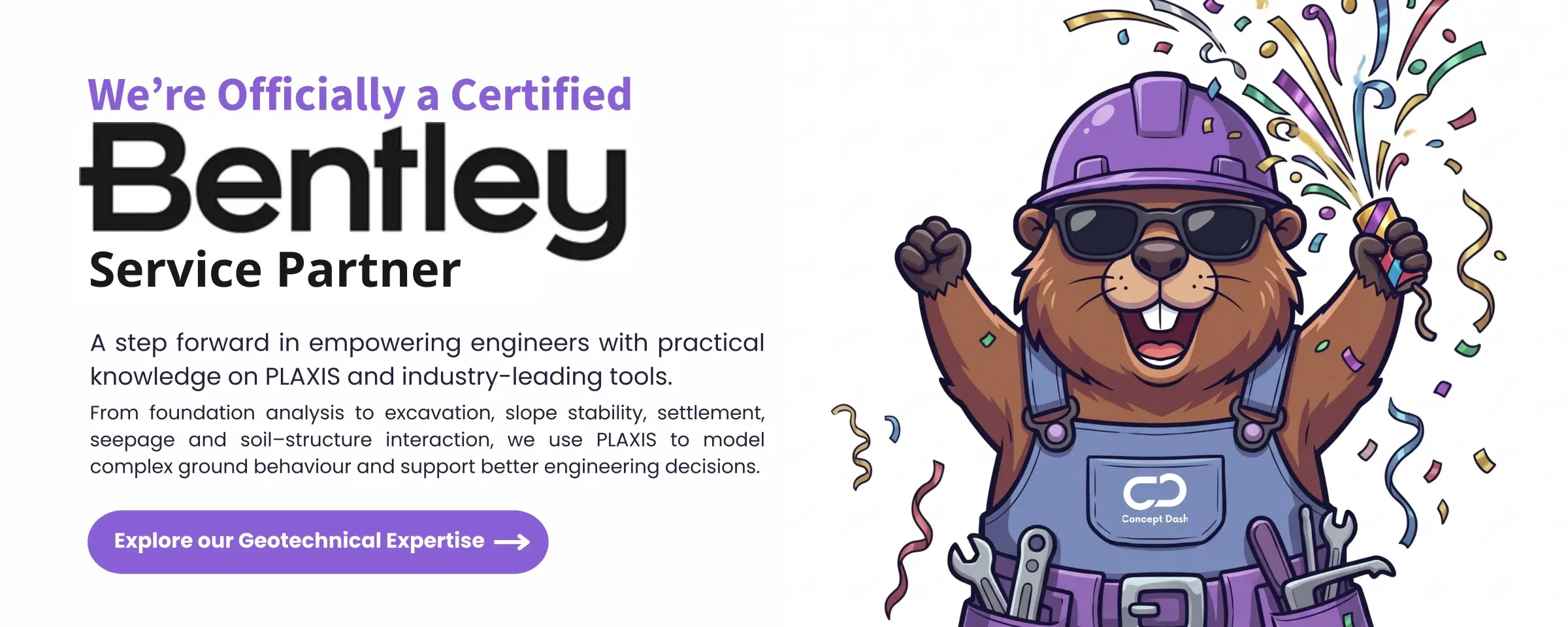 Concept Dash is officially a certified Bentley Service Partner, empowering engineers with practical knowledge of PLAXIS and industry leading tools.